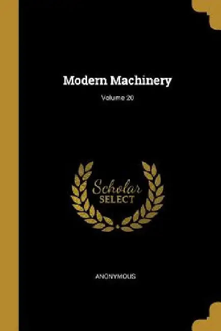 Modern Machinery; Volume 20 by Anonymous