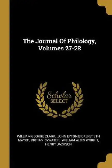 The Journal Of Philology, Volumes 27-28 by William George Clark