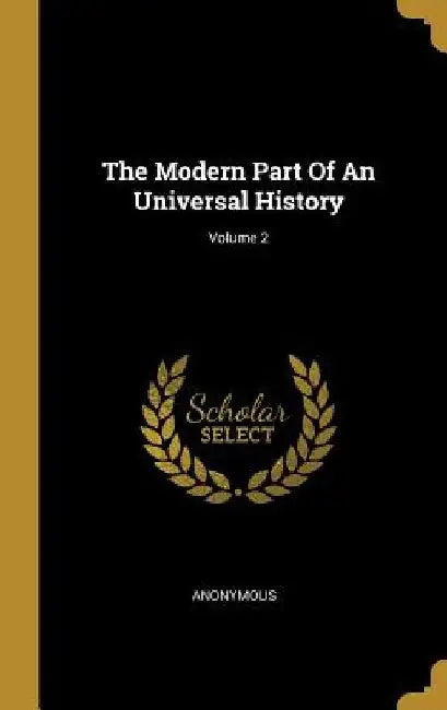 The Modern Part Of An Universal History; Volume 2 by Anonymous