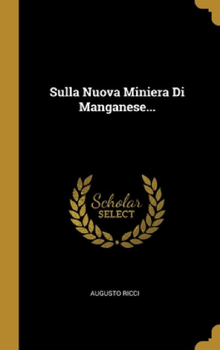 Sulla Nuova Miniera Di Manganese... by Augusto Ricci