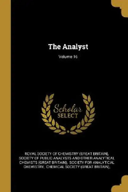 The Analyst; Volume 16 by Royal Society of Chemistry (Great Britai