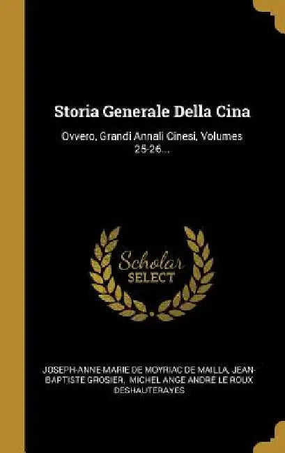 Storia Generale Della Cina: Ovvero, Grandi Annali Cinesi, Volumes 25-26... by Joseph-Anne-Marie de Moyriac de Mailla