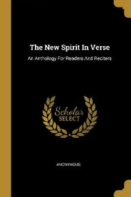 The New Spirit In Verse: An Anthology For Readers And Reciters by Anonymous