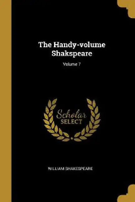 The Handy-volume Shakspeare; Volume 7 by William Shakespeare