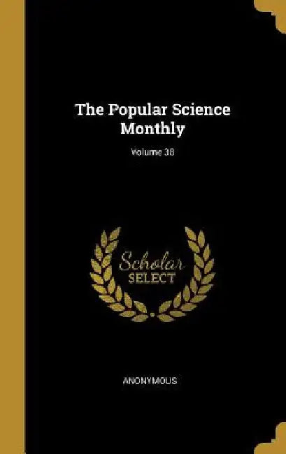 The Popular Science Monthly; Volume 38 by Anonymous