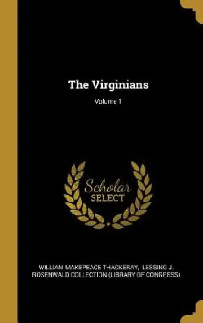 The Virginians; Volume 1 by William Makepeace Thackeray