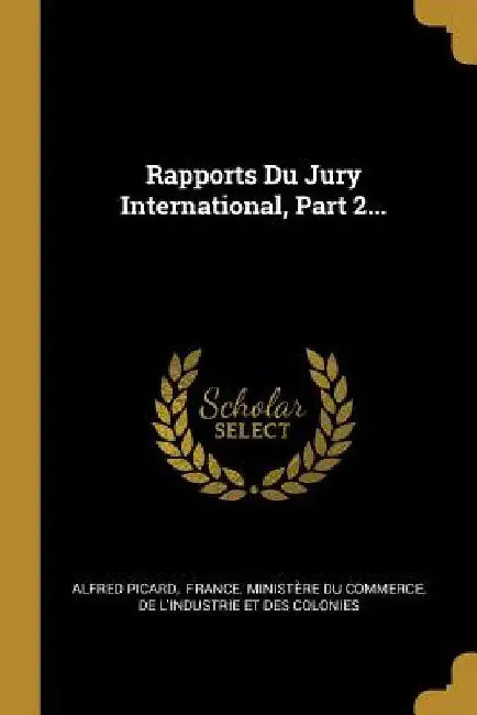 Rapports Du Jury International, Part 2... by Alfred Picard