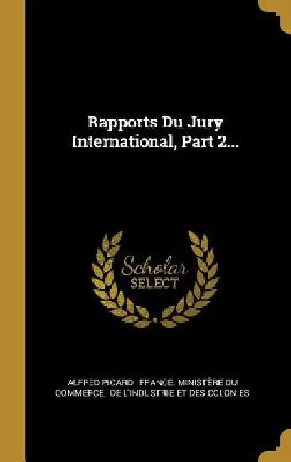 Rapports Du Jury International, Part 2... by Alfred Picard