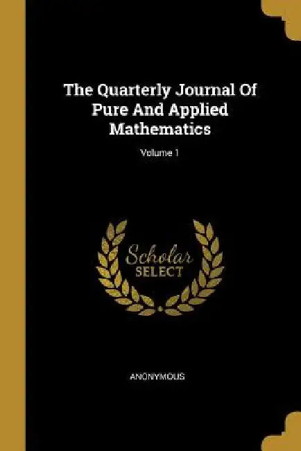 The Quarterly Journal Of Pure And Applied Mathematics; Volume 1 by Anonymous