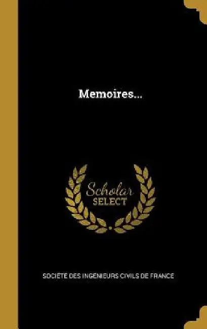 Memoires... by Société Des Ingénieurs Civils de Fran