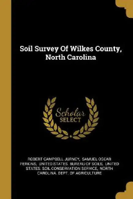 Soil Survey Of Wilkes County, North Carolina by Robert Campbell Jurney