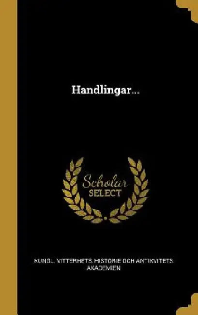 Handlingar... by Historie Och Antikvit Kungl Vitterhets