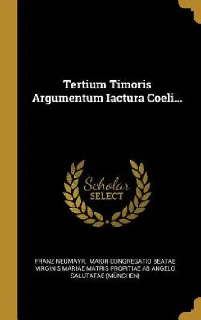 Tertium Timoris Argumentum Iactura Coeli... by Franz Neumayr