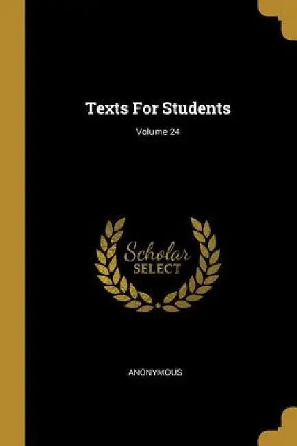 Texts For Students; Volume 24 by Anonymous