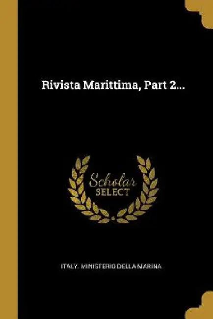 Rivista Marittima, Part 2... by Italy Ministerio Della Marina