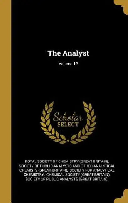 The Analyst; Volume 13 by Royal Society of Chemistry (Great Britai