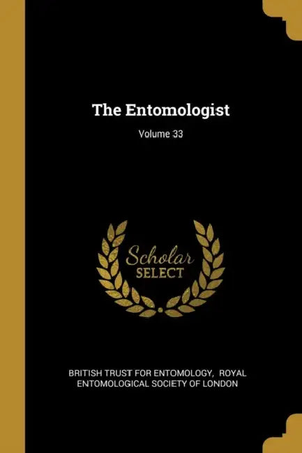 The Entomologist; Volume 33 by British Trust for Entomology, Royal Entomological Society of London