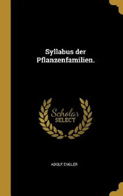 Syllabus der Pflanzenfamilien. by Adolf Engler