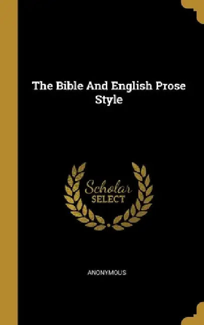 The Bible And English Prose Style by Anonymous