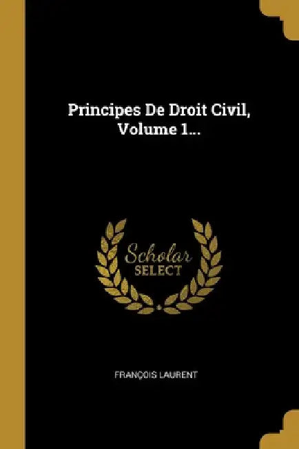 Principes De Droit Civil, Volume 1... by François Laurent
