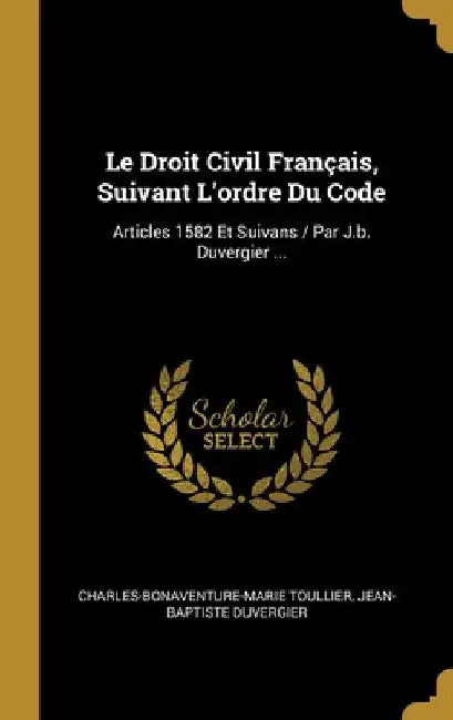 Le Droit Civil Français, Suivant L'ordre Du Code: Articles 1582 Et Suivans / Par J.b. Duvergier ... by Charles-Bonaventure-Marie Toullier