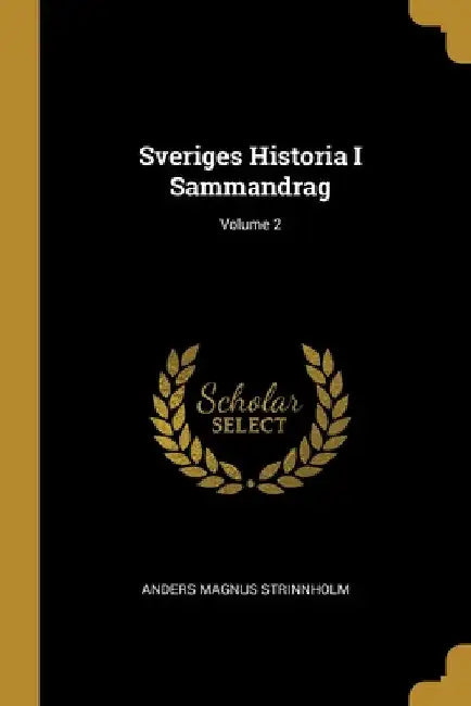 Sveriges Historia I Sammandrag; Volume 2 by Anders Magnus Strinnholm