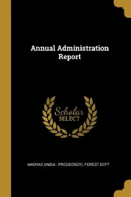 Annual Administration Report by Madras (India Presidency) Forest Dept