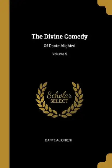 The Divine Comedy: Of Dante Alighieri; Volume 5 by Dante Alighieri