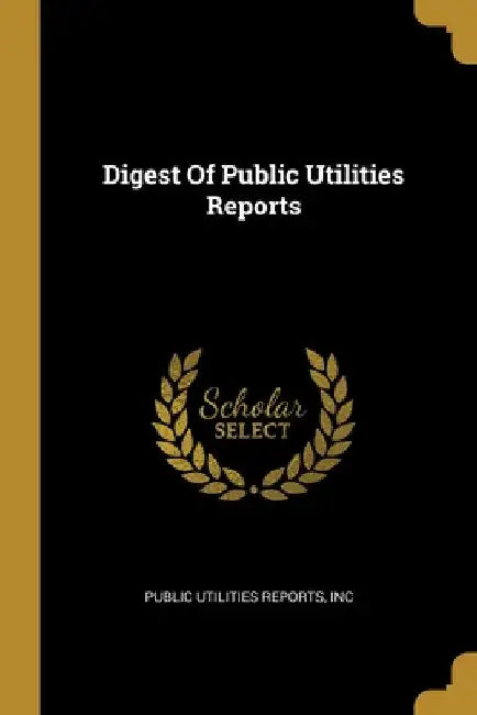 Digest Of Public Utilities Reports by Inc Public Utilities Reports