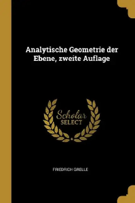 Analytische Geometrie der Ebene, zweite Auflage by Friedrich Grelle