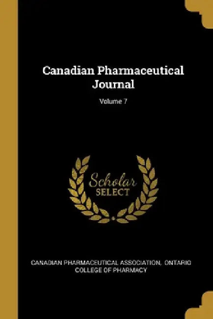 Canadian Pharmaceutical Journal; Volume 7 by Canadian Pharmaceutical Association