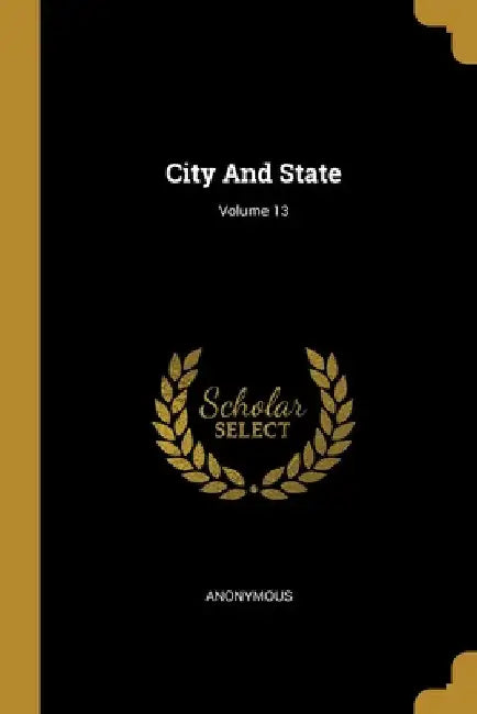 City And State; Volume 13 by Anonymous