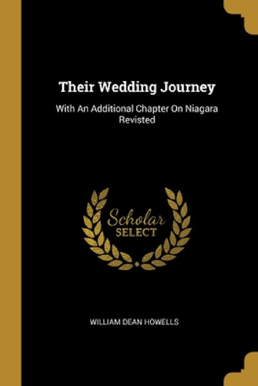 Their Wedding Journey: With An Additional Chapter On Niagara Revisted by William Dean Howells