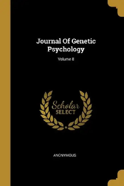 Journal Of Genetic Psychology; Volume 8 by Anonymous