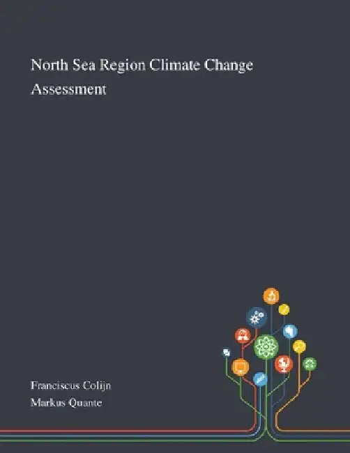 North Sea Region Climate Change Assessment by Franciscus Colijn