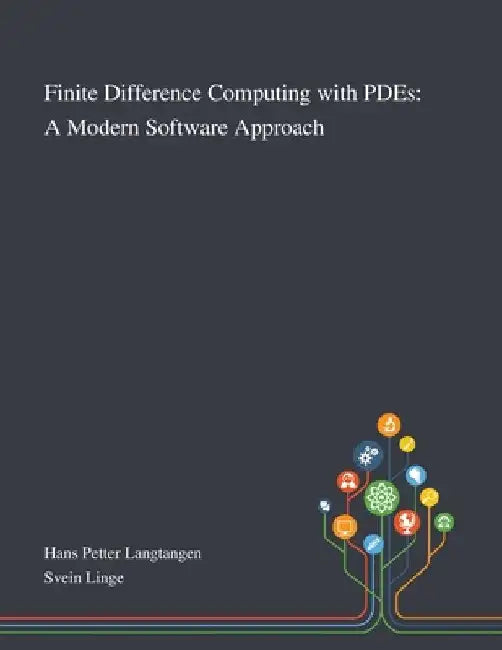 Finite Difference Computing With PDEs: A Modern Software Approach by Hans Petter Langtangen