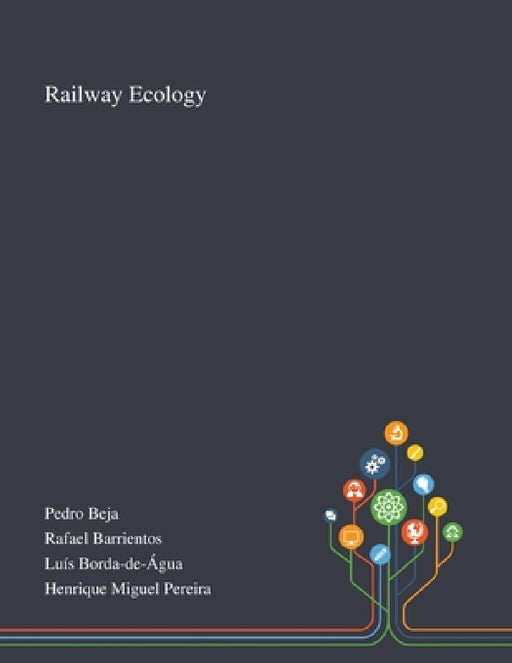 Railway Ecology by Pedro Beja, Rafael Barrientos, Luís Borda-De-Água