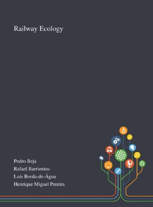 Railway Ecology by Pedro Beja, Rafael Barrientos, Luís Borda-De-Água
