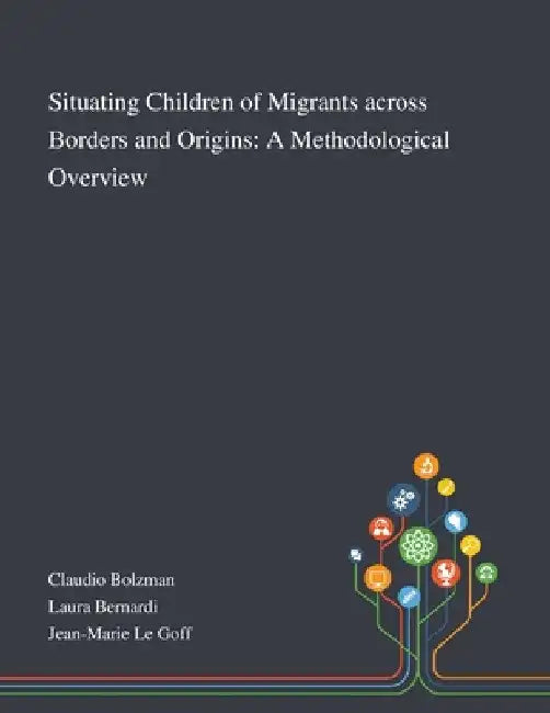 Situating Children of Migrants Across Borders and Origins: A Methodological Overview by Claudio Bolzman