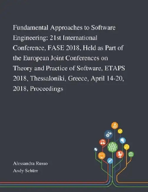 Fundamental Approaches to Software Engineering: 21st International Conference, FASE 2018, Held as Part of the European Joint Conferences on Theory and by Alessandra Russo