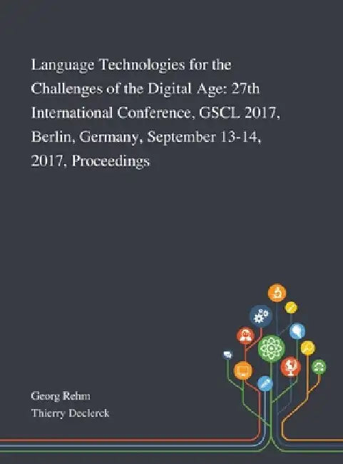 Language Technologies for the Challenges of the Digital Age: 27th International Conference, GSCL 2017, Berlin, Germany, September 13-14, 2017, Proceed by Georg Rehm