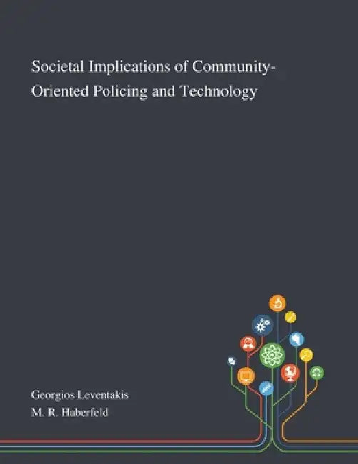 Societal Implications of Community-Oriented Policing and Technology by Georgios Leventakis