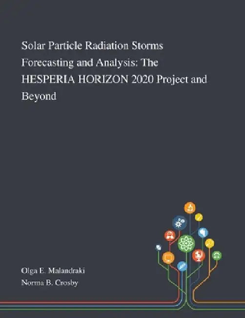 Solar Particle Radiation Storms Forecasting and Analysis: The HESPERIA HORIZON 2020 Project and Beyond by Olga E Malandraki