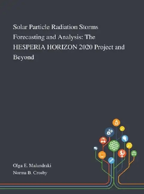 Solar Particle Radiation Storms Forecasting and Analysis: The HESPERIA HORIZON 2020 Project and Beyond by Olga E Malandraki