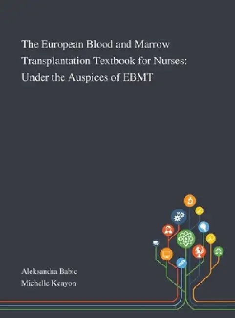 The European Blood and Marrow Transplantation Textbook for Nurses: Under the Auspices of EBMT by Aleksandra Babic
