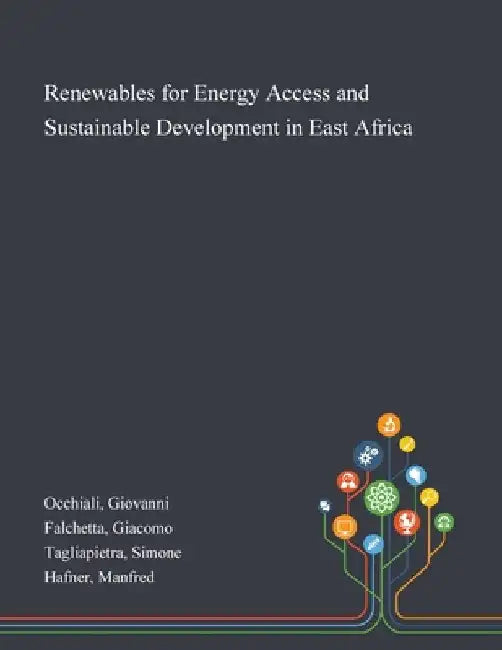 Renewables for Energy Access and Sustainable Development in East Africa by Giovanni Occhiali