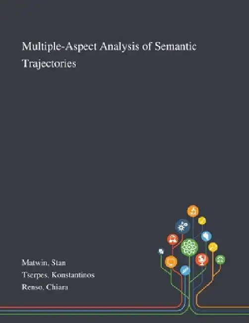 Multiple-Aspect Analysis of Semantic Trajectories by Stan Matwin