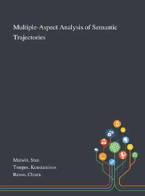 Multiple-Aspect Analysis of Semantic Trajectories by Stan Matwin