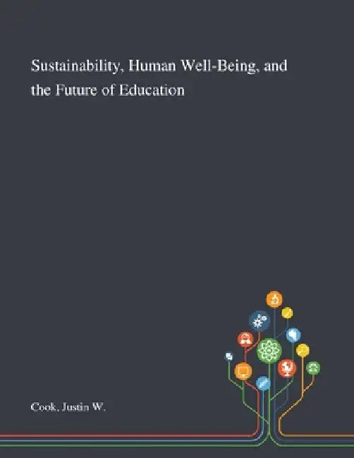 Sustainability, Human Well-Being, and the Future of Education by Justin W. Cook