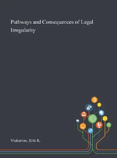 Pathways and Consequences of Legal Irregularity by Erik R. Vickstrom